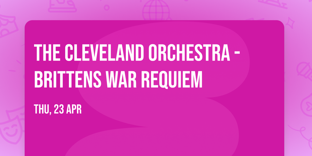 The Cleveland Orchestra - Brittens War Requiem