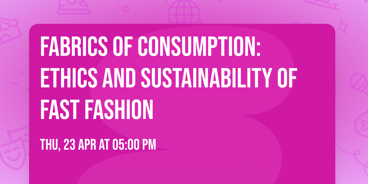 Fabrics of Consumption: Ethics and Sustainability of Fast Fashion