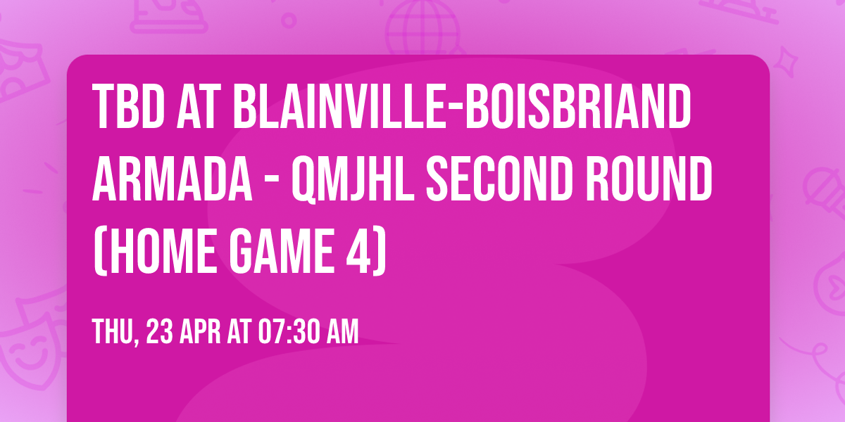 TBD at Blainville-Boisbriand Armada - QMJHL Second Round (Home Game 4)