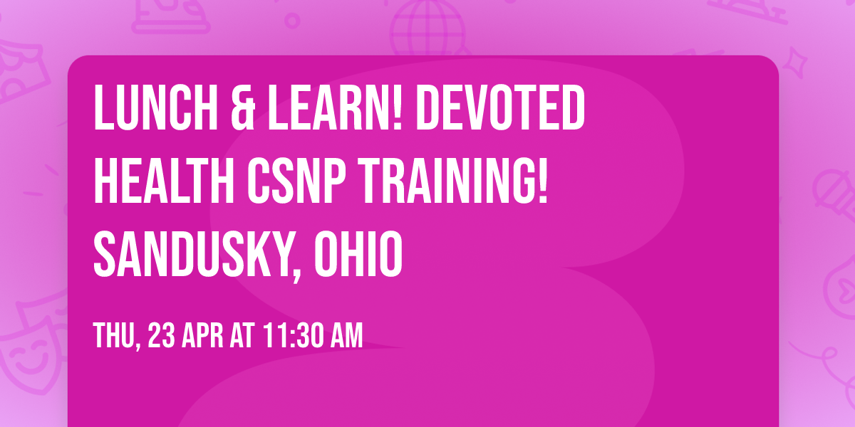 Lunch & Learn! Devoted Health CSNP Training! Sandusky, Ohio