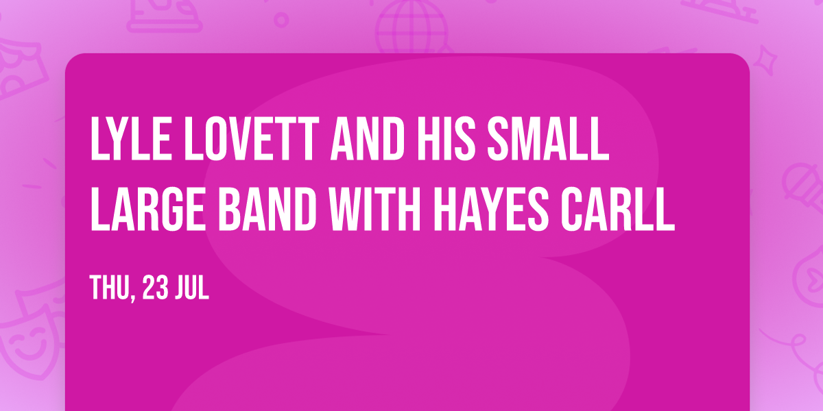 Lyle Lovett and His Small Large Band with Hayes Carll