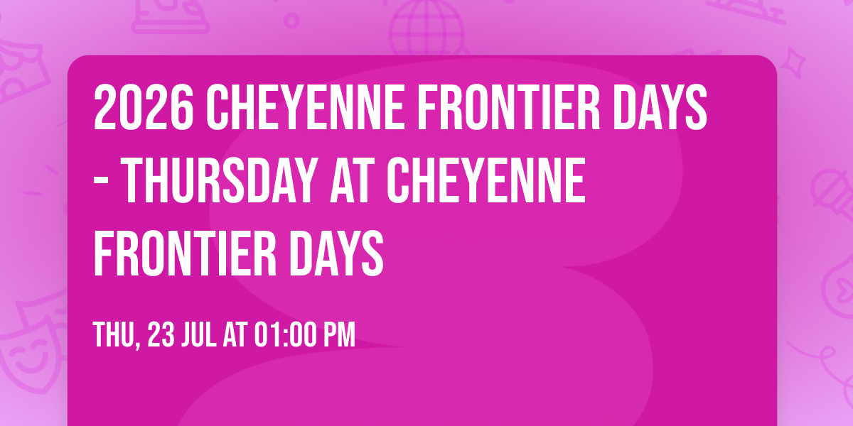 2026 Cheyenne Frontier Days - Thursday at Cheyenne Frontier Days