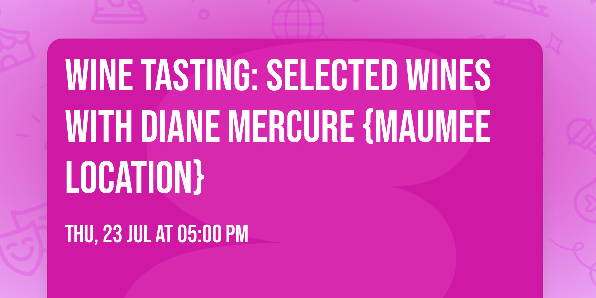 Wine Tasting: Selected Wines with Diane Mercure {Maumee Location}