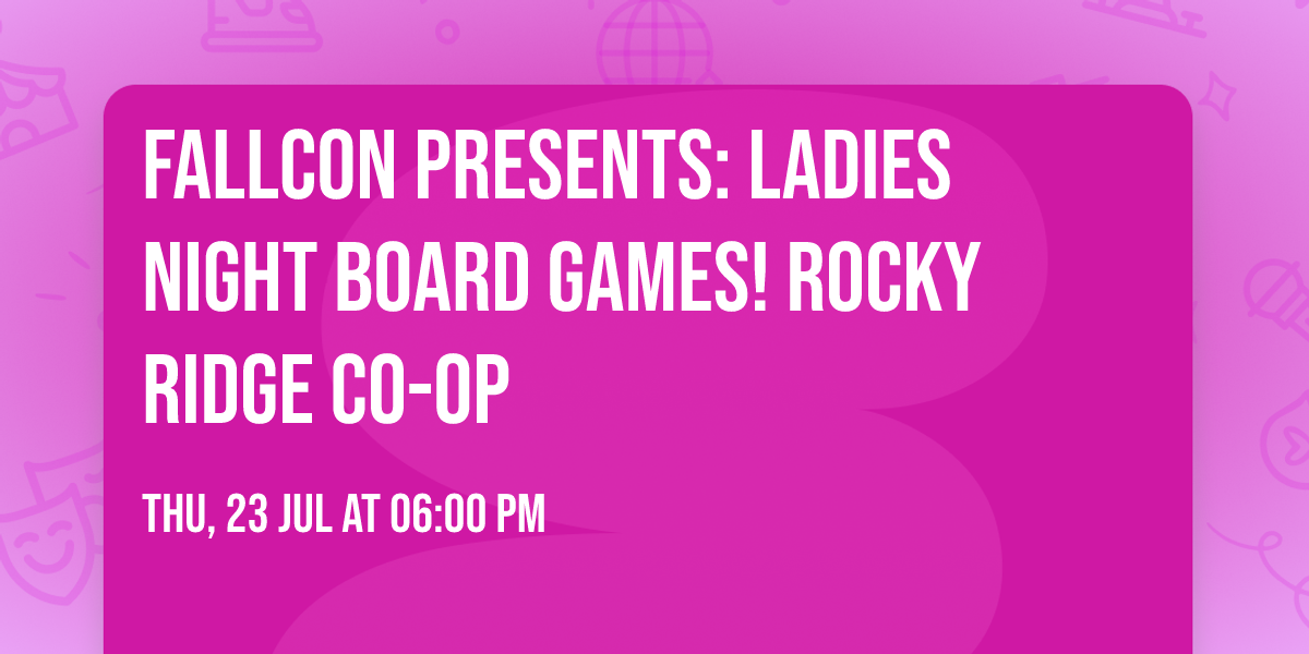 \ud83c\udfb2 Fallcon Presents: Ladies Night Board Games! \ud83c\udfb2Rocky Ridge Co-op