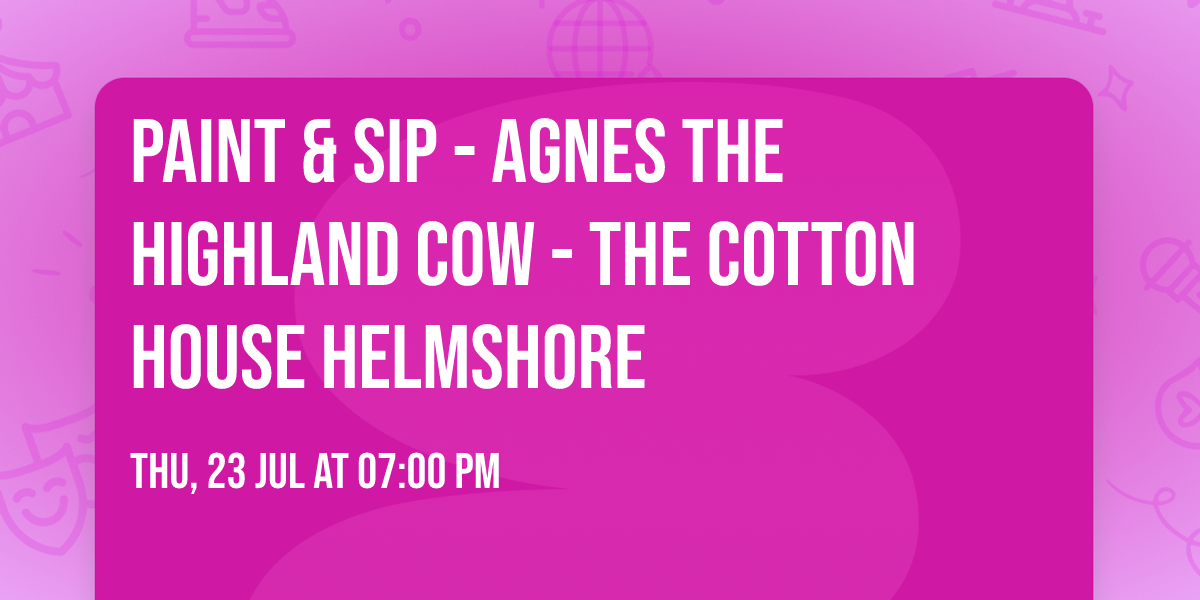 Paint & Sip - Agnes The Highland Cow - The Cotton House Helmshore
