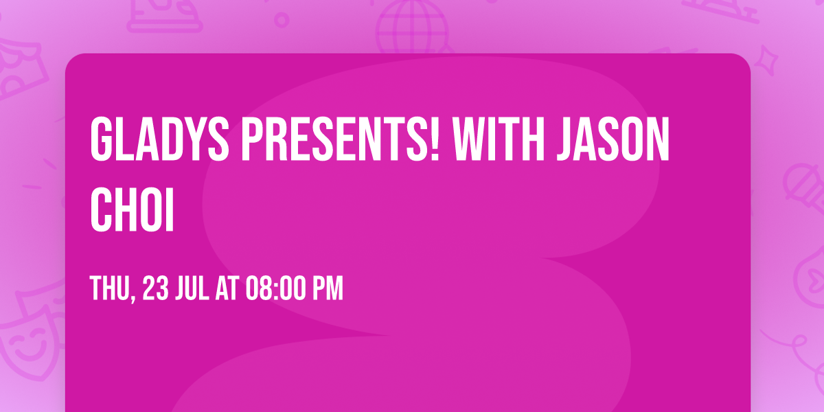 Gladys Presents! with Jason Choi