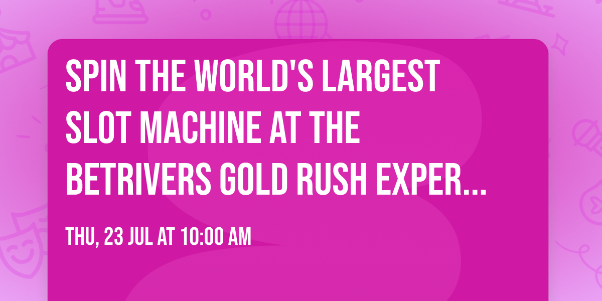 Spin the World's Largest Slot Machine at the BetRivers Gold Rush Experience