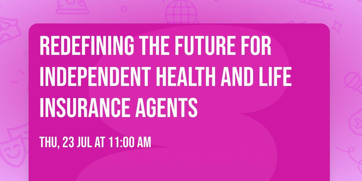 Redefining the Future for Independent Health and Life Insurance Agents