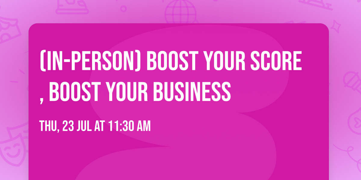 (in-person) Boost Your Score, Boost Your Business