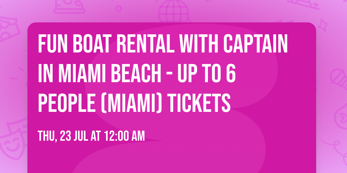 Fun Boat Rental with Captain in Miami Beach - up to 6 people (Miami) Tickets