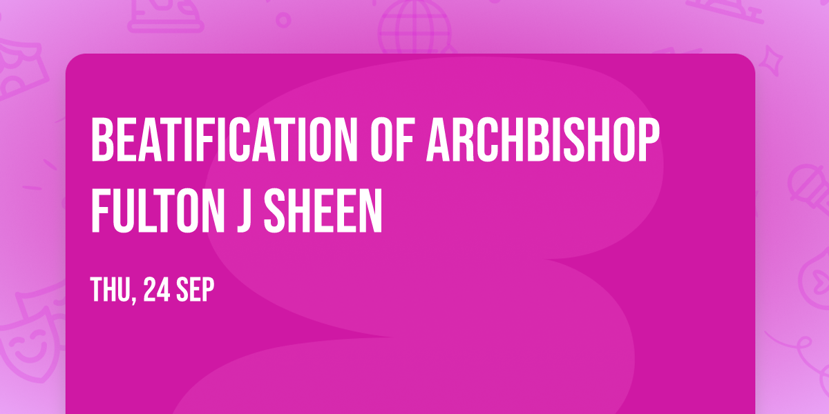 Beatification of Archbishop Fulton J Sheen