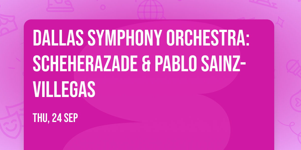 Dallas Symphony Orchestra: Scheherazade & Pablo Sainz-Villegas