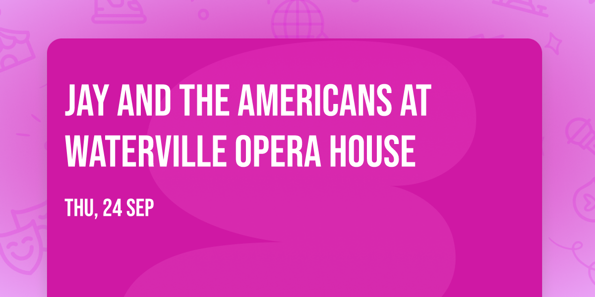 Jay and The Americans at Waterville Opera House