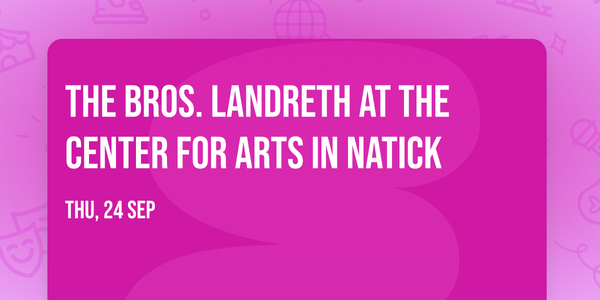The Bros. Landreth at The Center for Arts in Natick