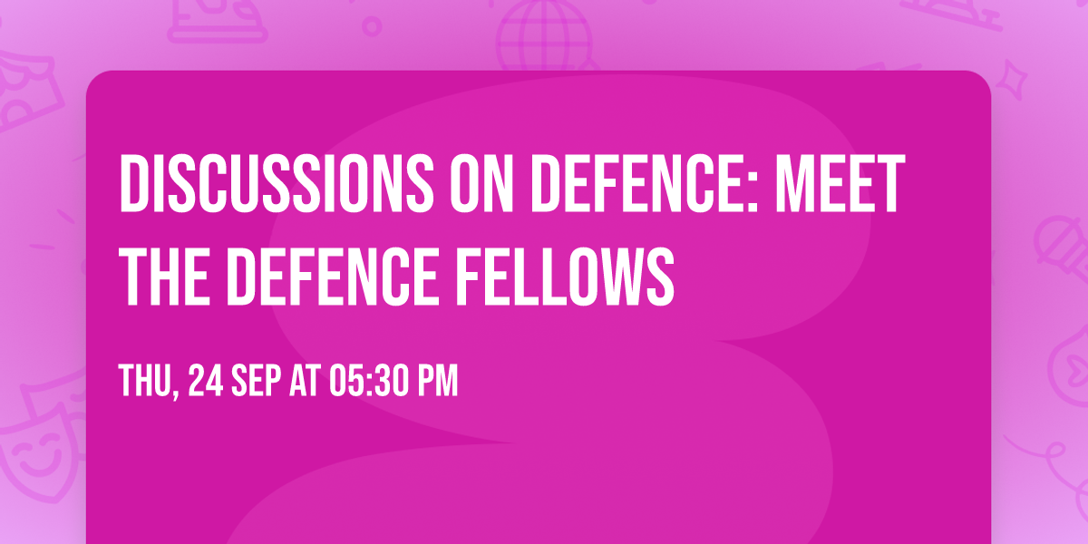 Discussions On Defence: Meet the Defence Fellows