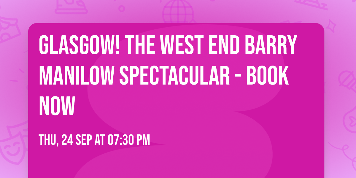 GLASGOW! The West End Barry Manilow Spectacular - Book Now