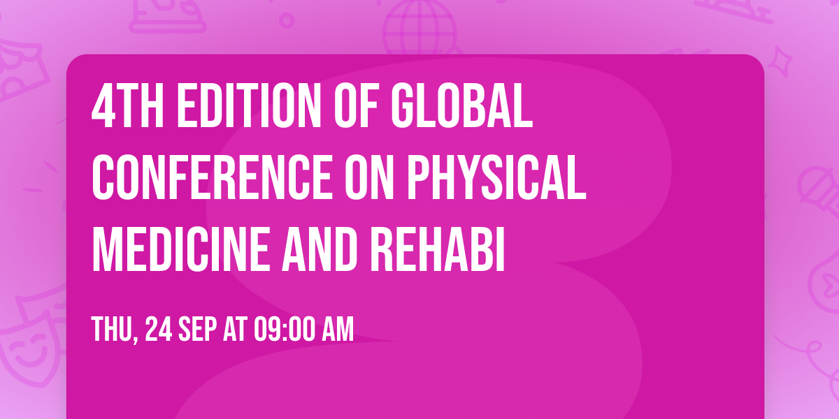 4th Edition of Global Conference on Physical Medicine and Rehabi