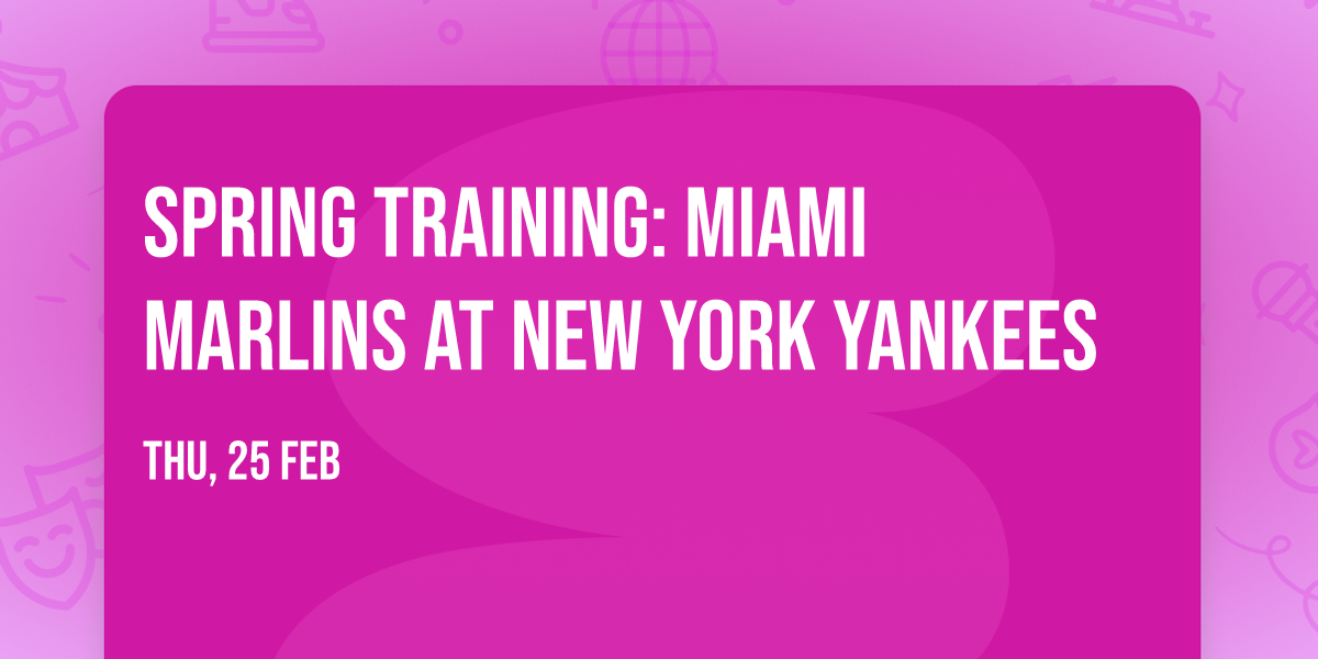 Spring Training: Miami Marlins at New York Yankees