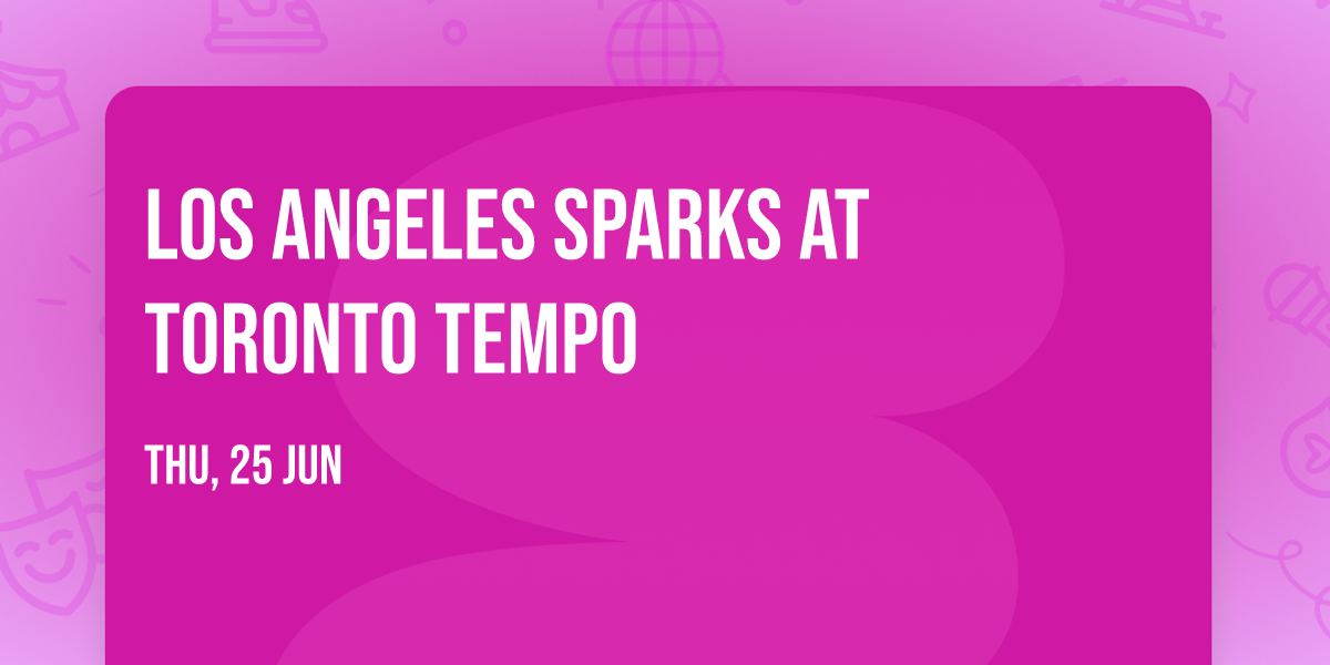 Los Angeles Sparks at Toronto Tempo