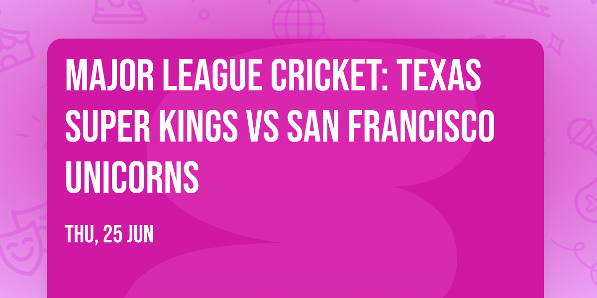 Major League Cricket: Texas Super Kings vs San Francisco Unicorns