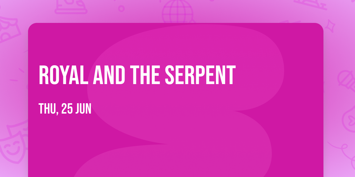 Royal and The Serpent