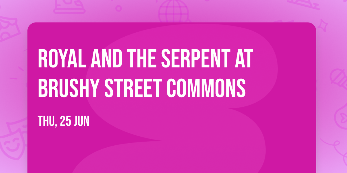 Royal and The Serpent at Brushy Street Commons