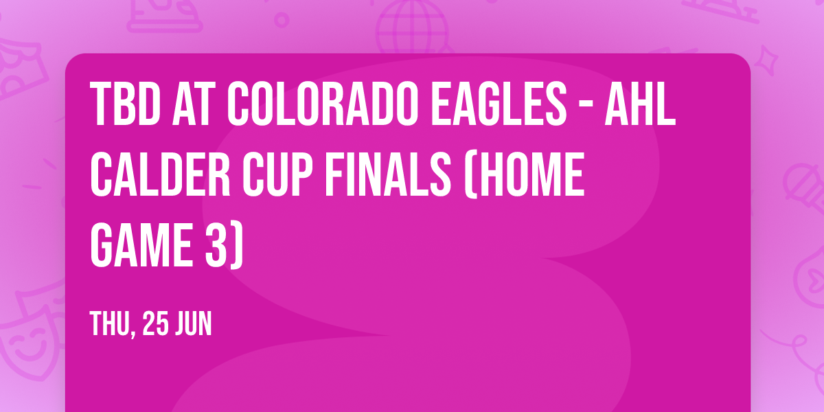 TBD at Colorado Eagles - AHL Calder Cup Finals (Home Game 3)