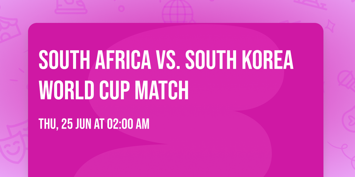South Africa vs. South Korea World Cup Match