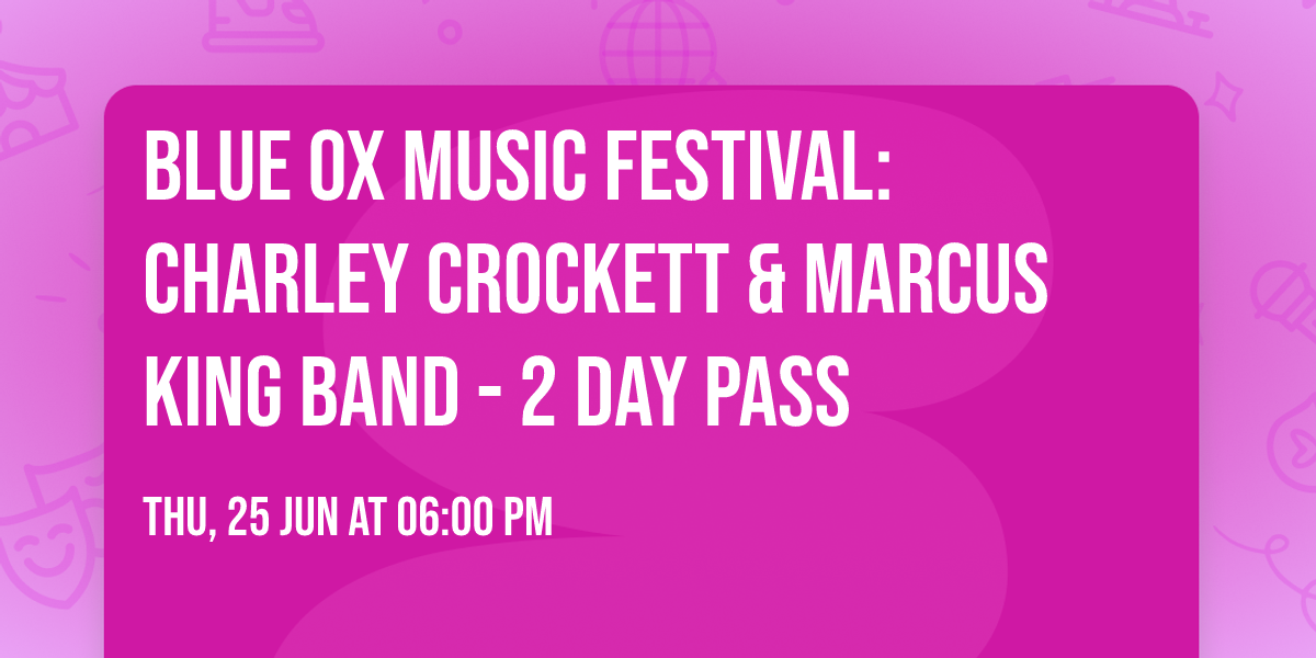 Blue Ox Music Festival: Charley Crockett & Marcus King Band - 2 Day Pass