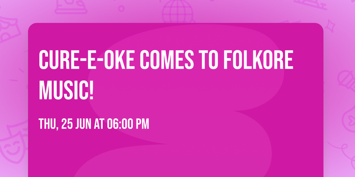 Cure-e-oke comes to Folkore Music!