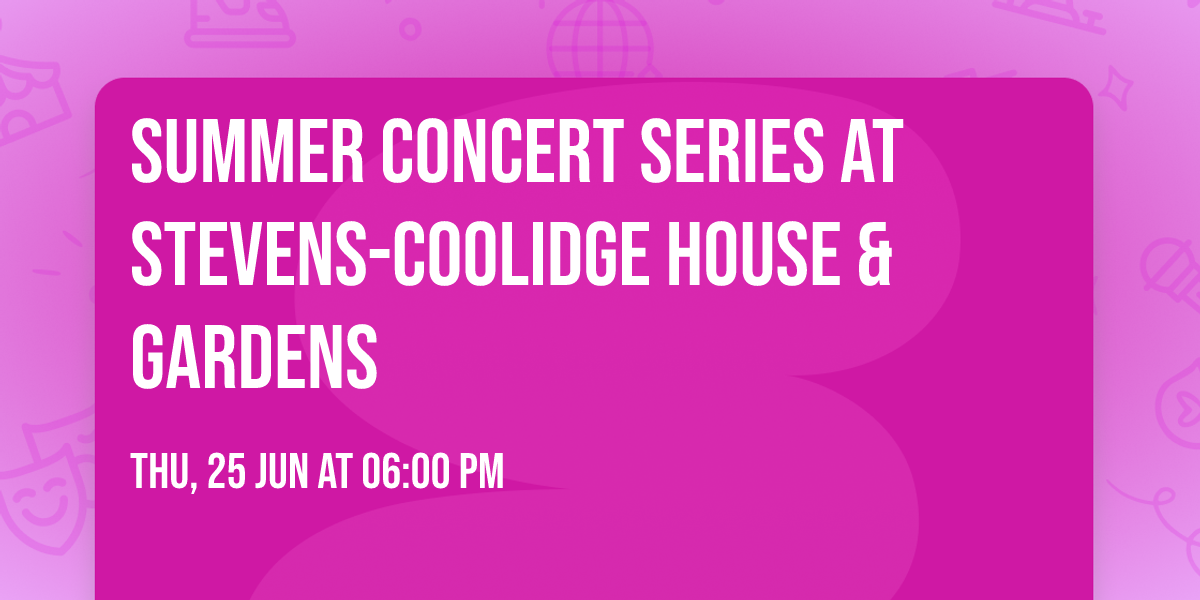 Summer Concert Series at Stevens-Coolidge House & Gardens