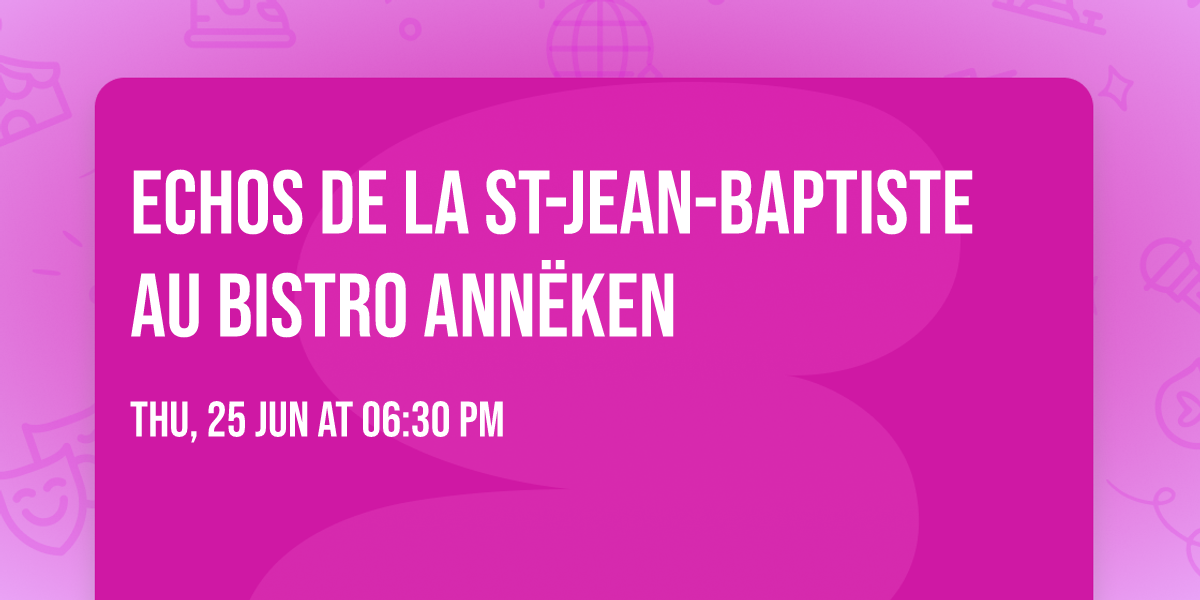 Echos de la St-Jean-Baptiste au Bistro Ann\u00ebken