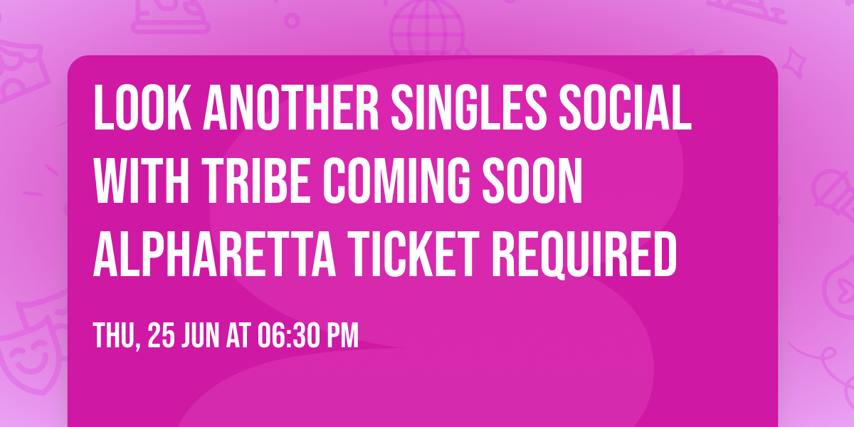 Look \ud83d\udc40 Another Singles Social with Tribe Coming Soon \ud83c\udf78Alpharetta \ud83d\ude0aTicket Required \ud83c\udf9f\ufe0f