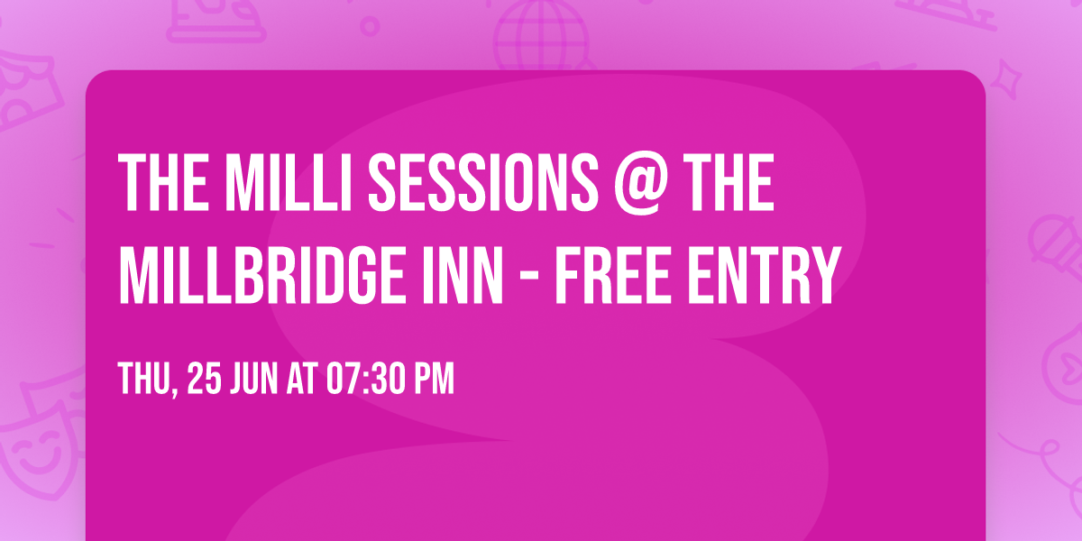The Milli Sessions @ The Millbridge Inn - FREE ENTRY
