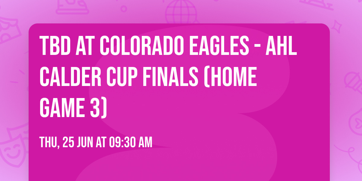TBD at Colorado Eagles - AHL Calder Cup Finals (Home Game 3)
