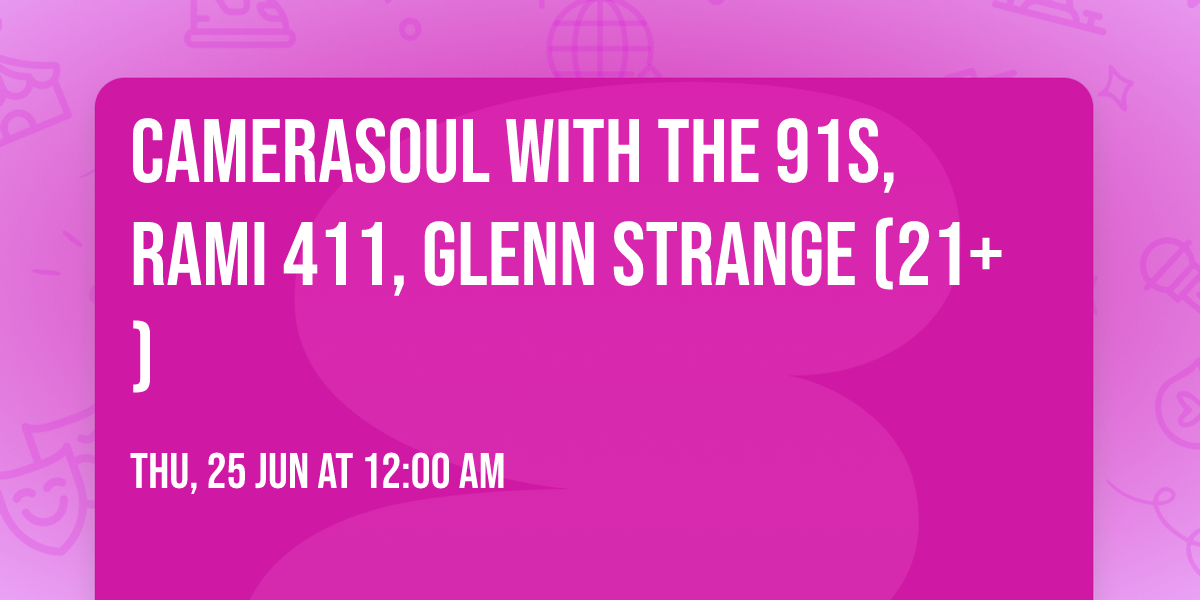 CameraSoul with The 91s, Rami 411, Glenn Strange (21+)