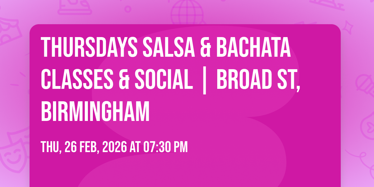 Thursdays SALSA &amp; BACHATA Classes &amp; Social | Broad St, Birmingham