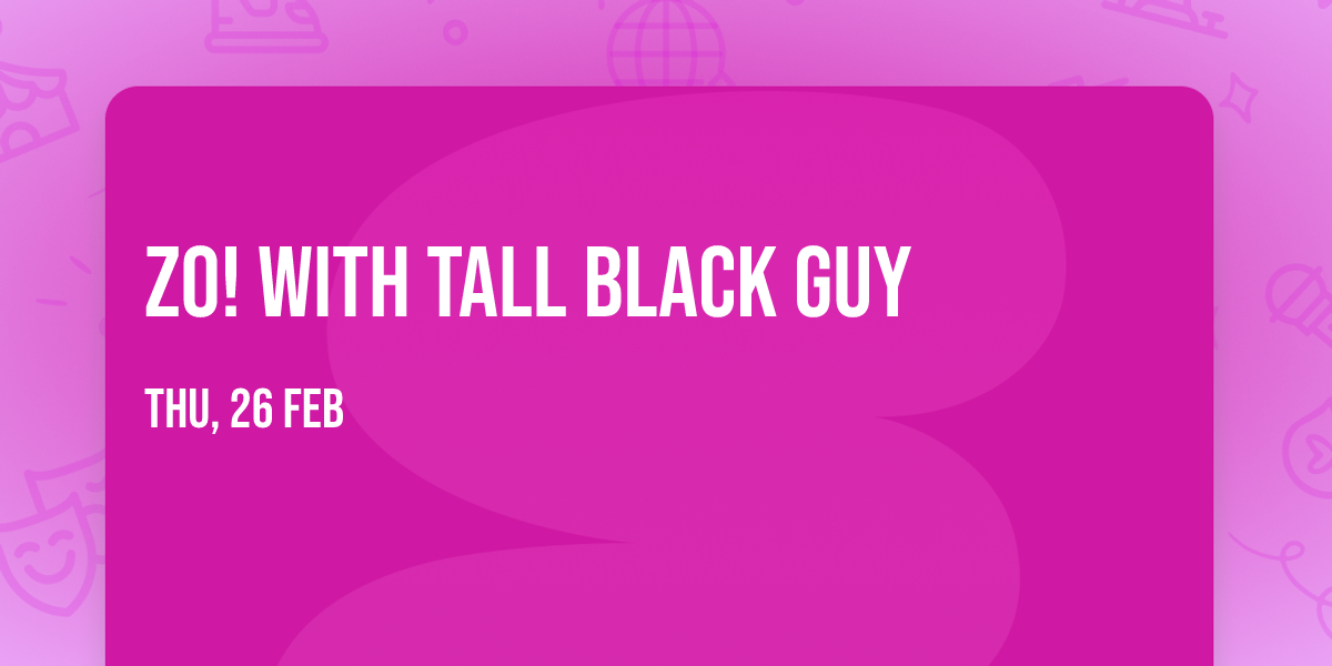 Zo! with Tall Black Guy