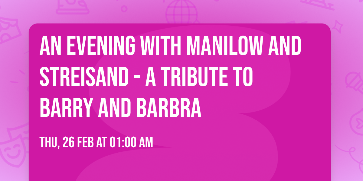An Evening with Manilow and Streisand - A Tribute to Barry and Barbra