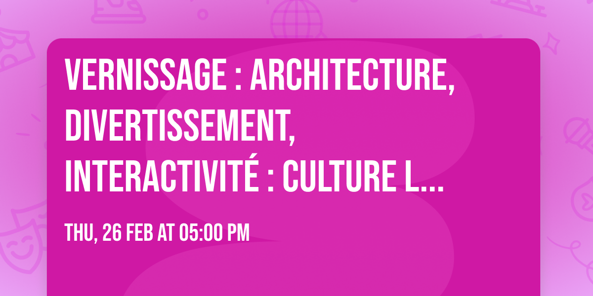 VERNISSAGE : Architecture, divertissement, interactivit\u00e9 : Culture Lab, Toronto 1991-1994