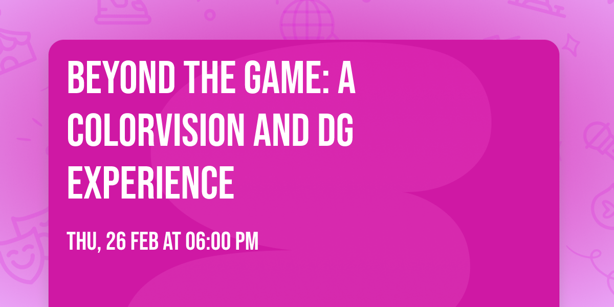 Beyond The Game: A ColorVision and DG experience