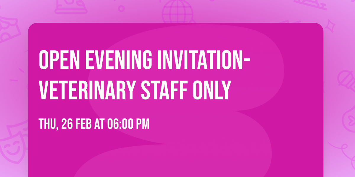 Open evening invitation- Veterinary staff only 