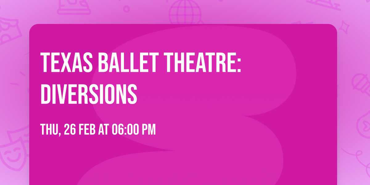 Texas Ballet Theatre: Diversions