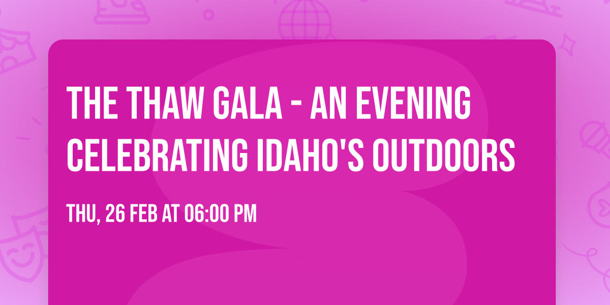 The Thaw Gala - An evening celebrating Idaho's outdoors