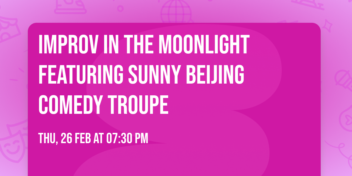 Improv in the Moonlight featuring Sunny Beijing Comedy Troupe