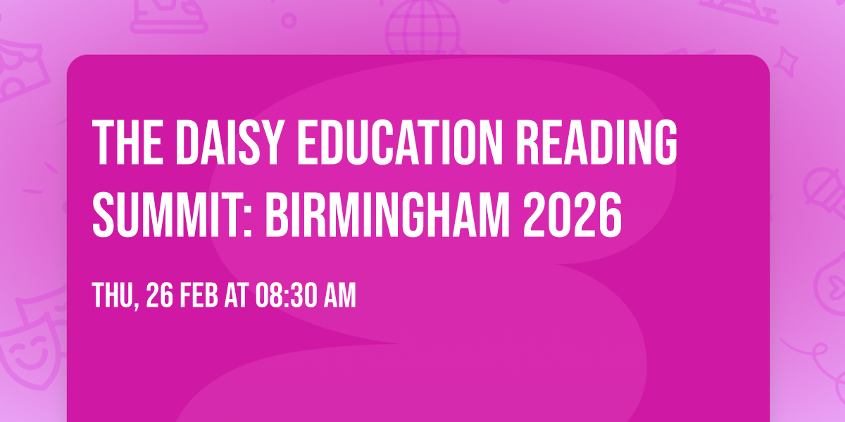 The Daisy Education Reading Summit: Birmingham 2026