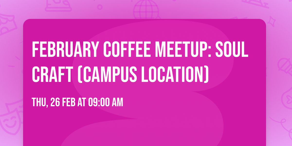 February Coffee Meetup: Soul Craft (campus location) 