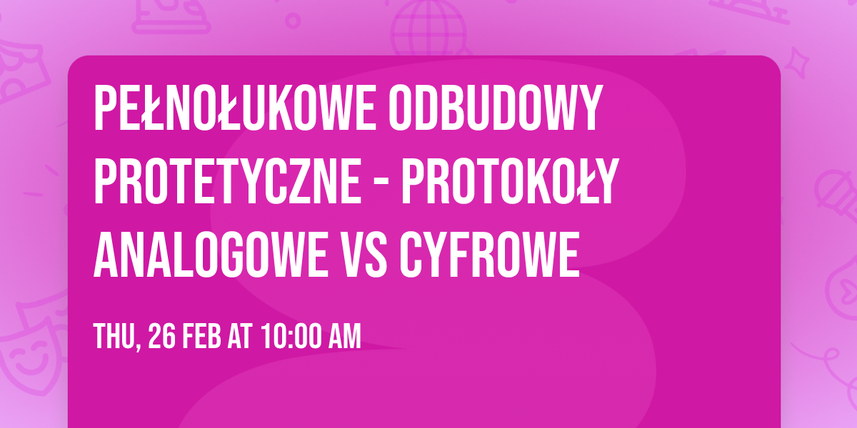Pe\u0142no\u0142ukowe odbudowy protetyczne - protoko\u0142y analogowe vs cyfrowe