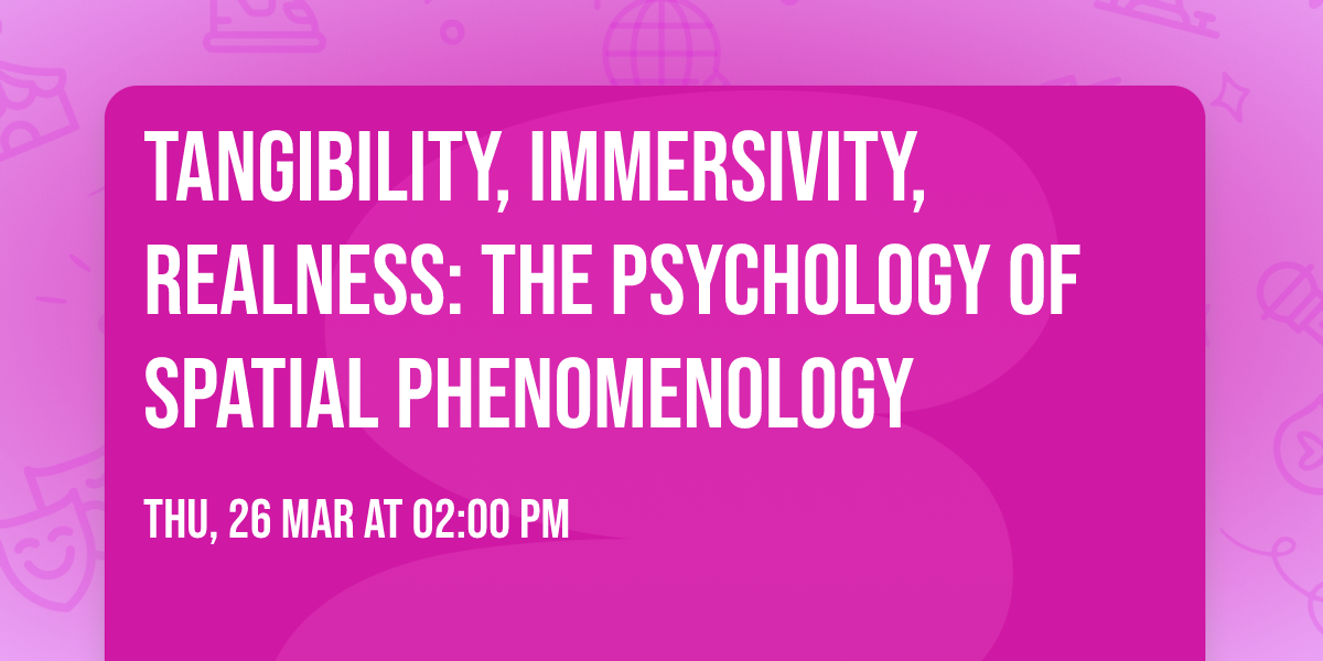 Tangibility, immersivity, realness: the psychology of spatial phenomenology