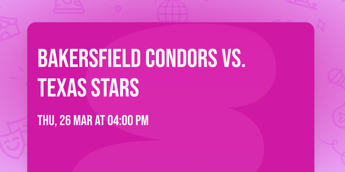 Bakersfield Condors vs. Texas Stars